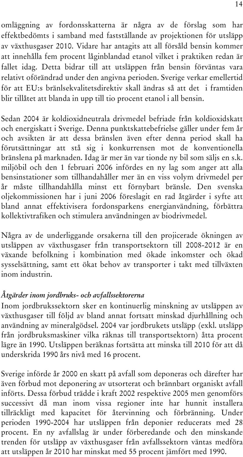 Detta bidrar till att utsläppen från bensin förväntas vara relativt oförändrad under den angivna perioden.