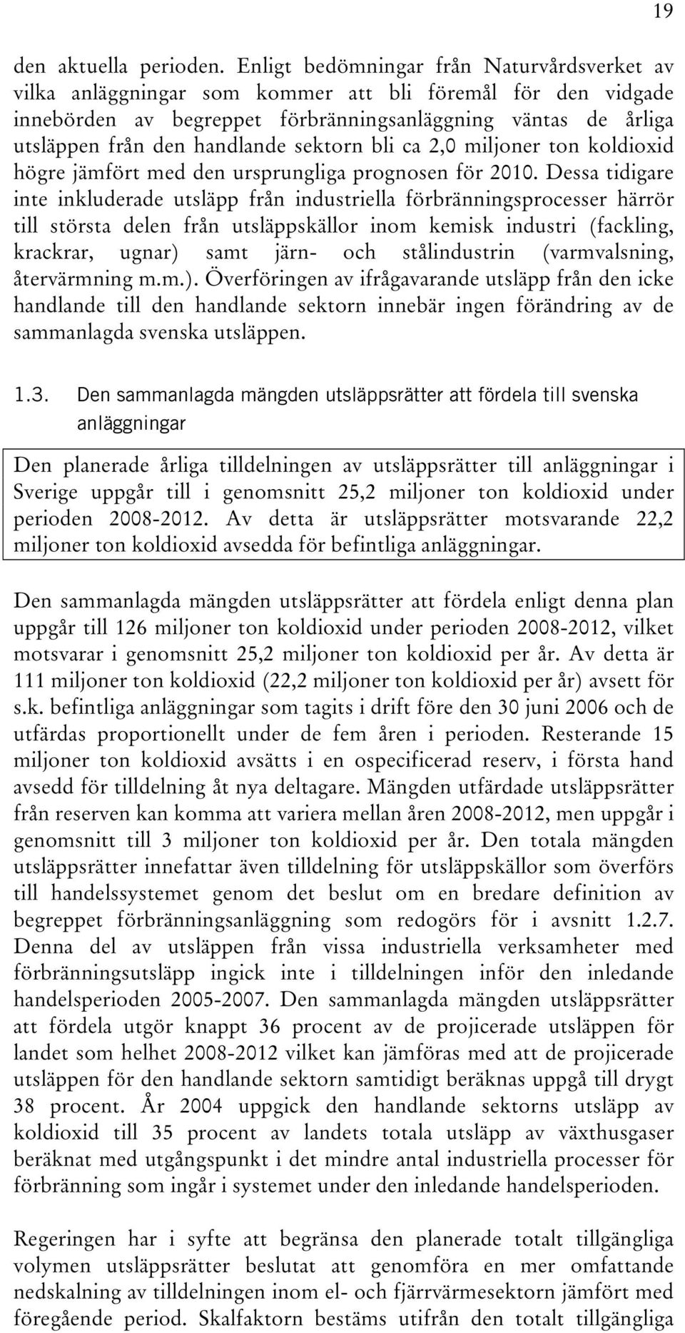 sektorn bli ca 2,0 miljoner ton koldioxid högre jämfört med den ursprungliga prognosen för 2010.