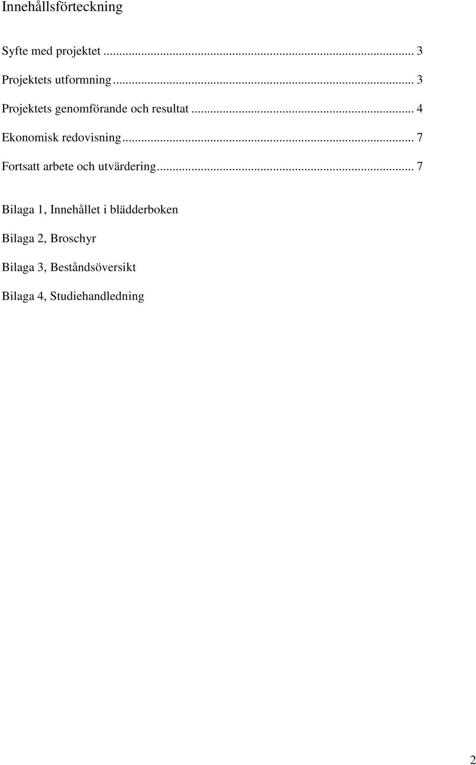 .. 7 Fortsatt arbete och utvärdering.