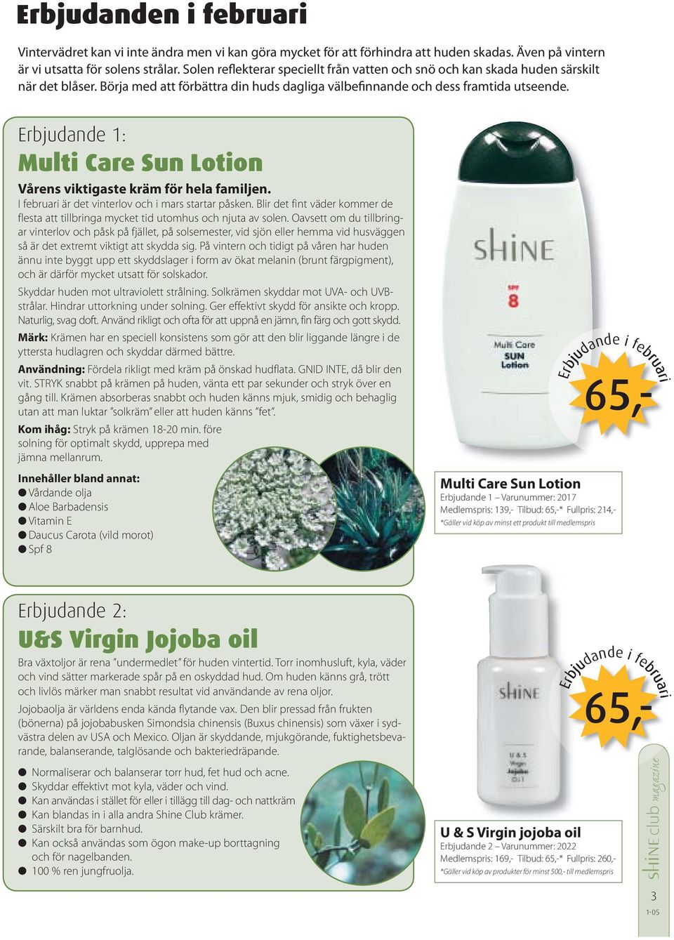 Erbjudande 1: Multi Care Sun Lotion Vårens viktigaste kräm för hela familjen. I februari är det vinterlov och i mars startar påsken.