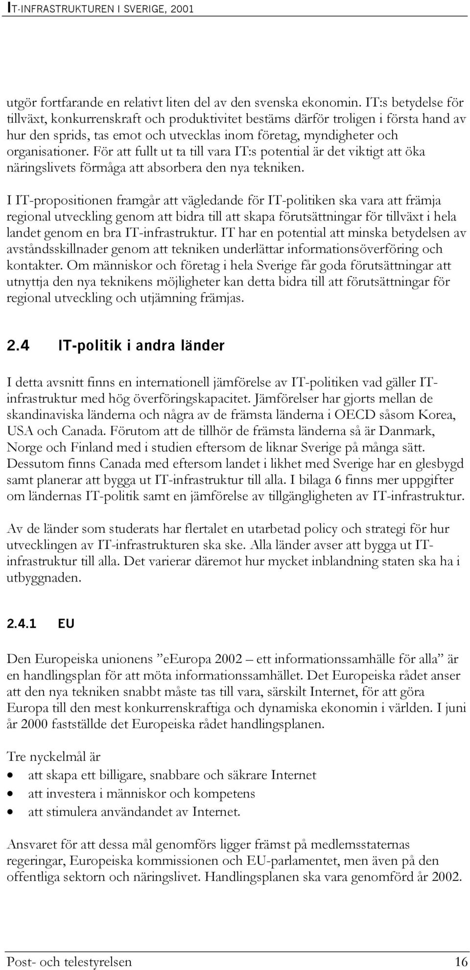 För att fullt ut ta till vara IT:s potential är det viktigt att öka näringslivets förmåga att absorbera den nya tekniken.