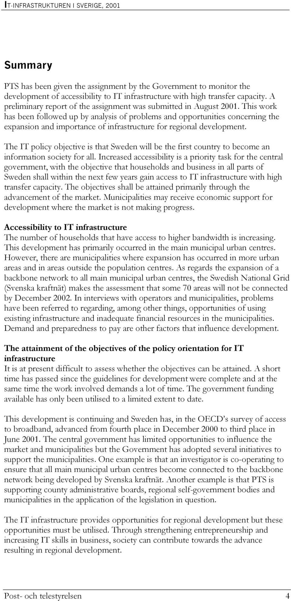 This work has been followed up by analysis of problems and opportunities concerning the expansion and importance of infrastructure for regional development.