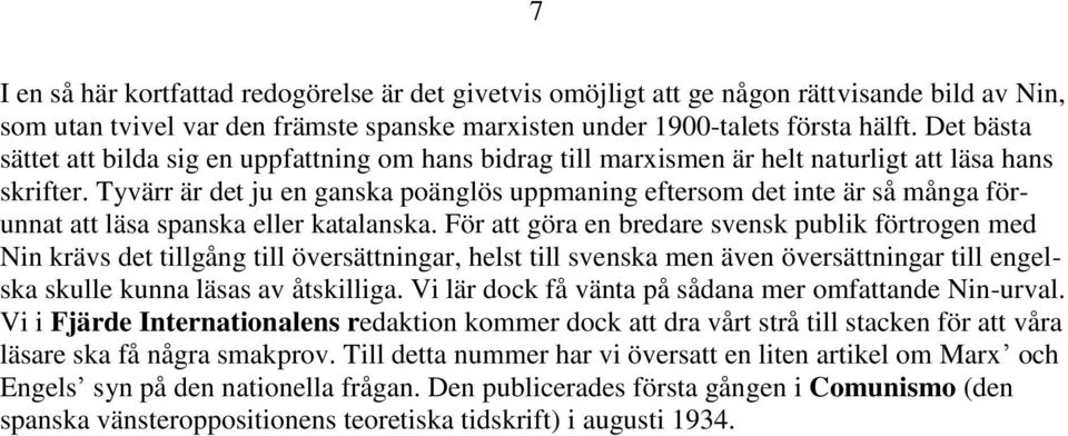 Tyvärr är det ju en ganska poänglös uppmaning eftersom det inte är så många förunnat att läsa spanska eller katalanska.