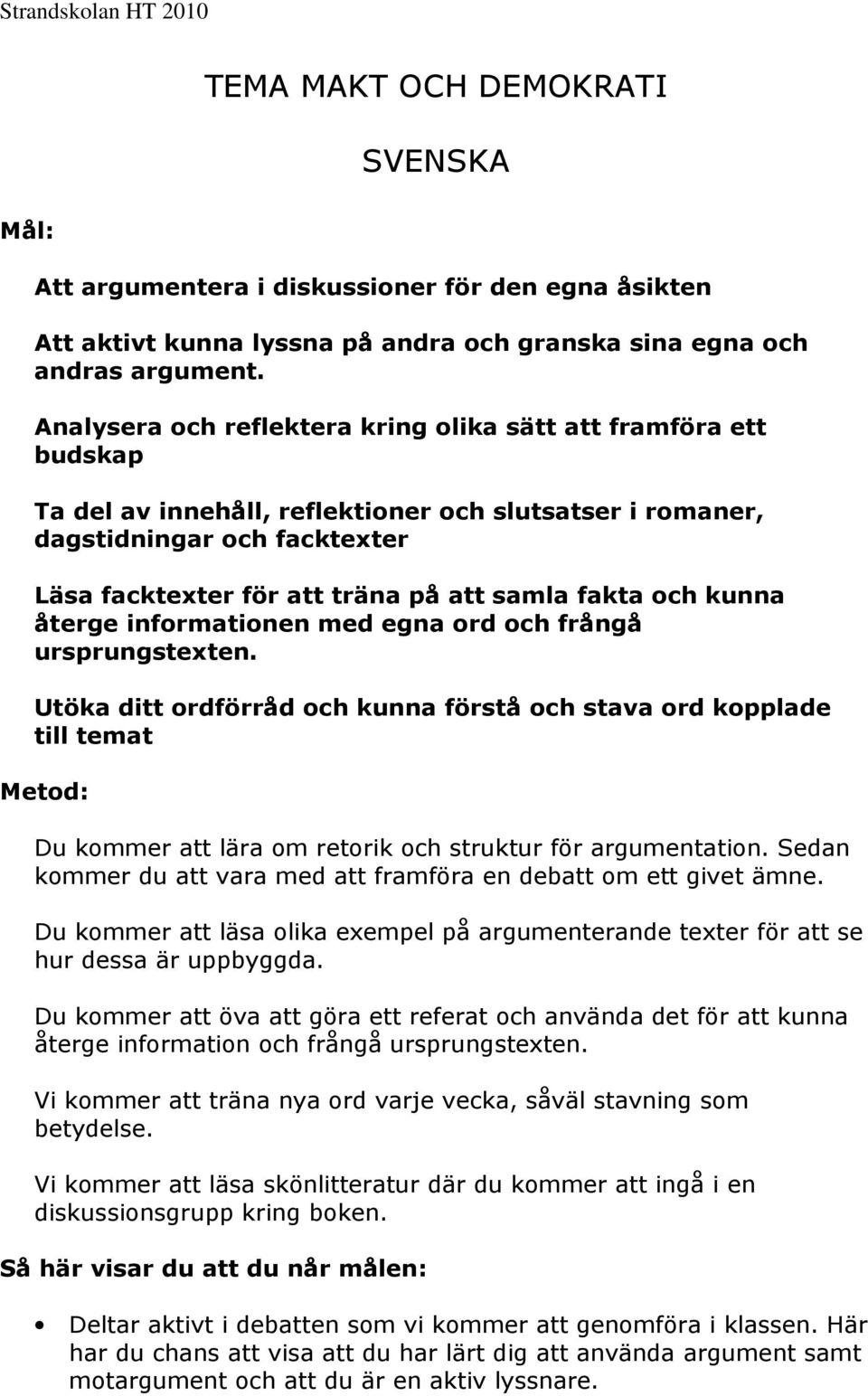 fakta och kunna återge informationen med egna ord och frångå ursprungstexten.