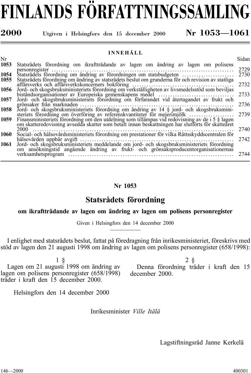 .. 2730 1055 Statsrådets förordning om ändring av statsrådets beslut om grunderna för och revision av statliga affärsverks och affärsverkskoncerners bokföring.