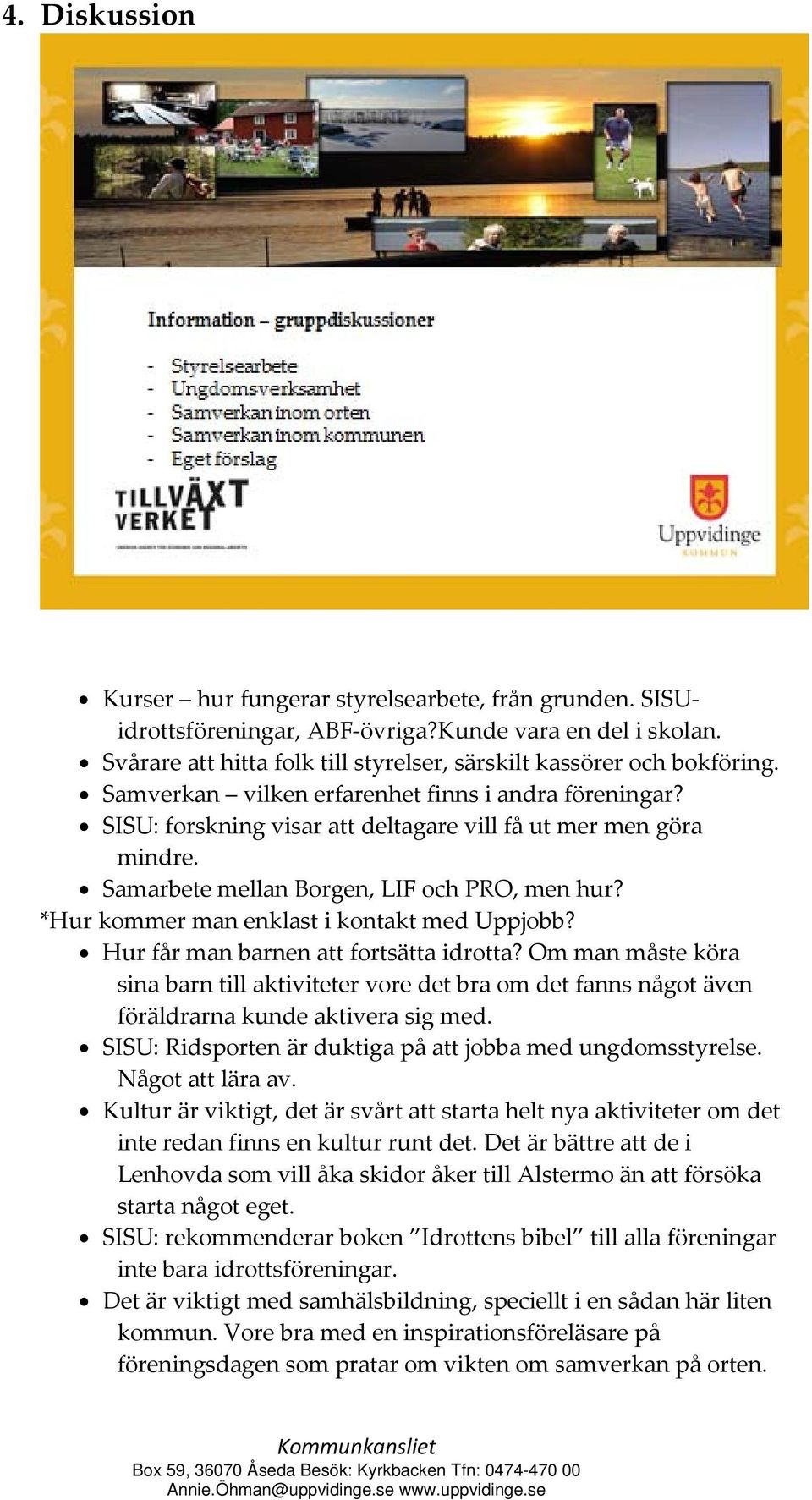 *Hur kommer man enklast i kontakt med Uppjobb? Hur får man barnen att fortsätta idrotta?