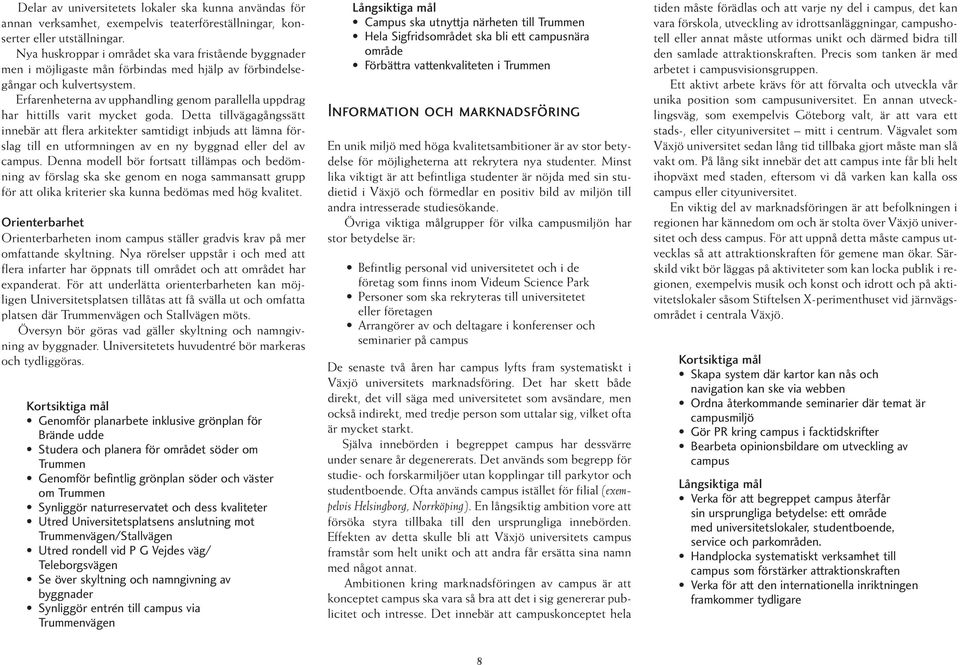 Erfarenheterna av upphandling genom parallella uppdrag har hittills varit mycket goda.