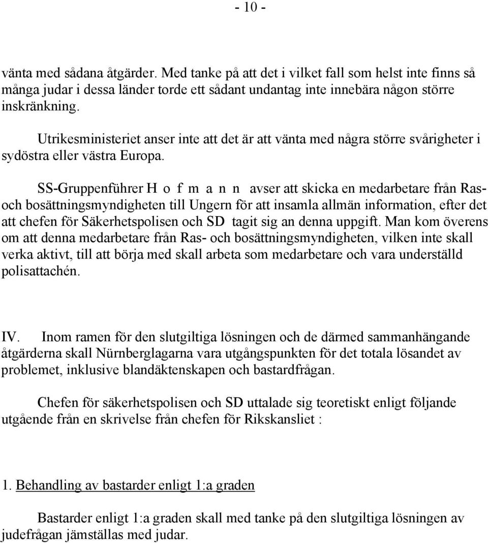 SS-Gruppenführer H o f m a n n avser att skicka en medarbetare från Rasoch bosättningsmyndigheten till Ungern för att insamla allmän information, efter det att chefen för Säkerhetspolisen och SD