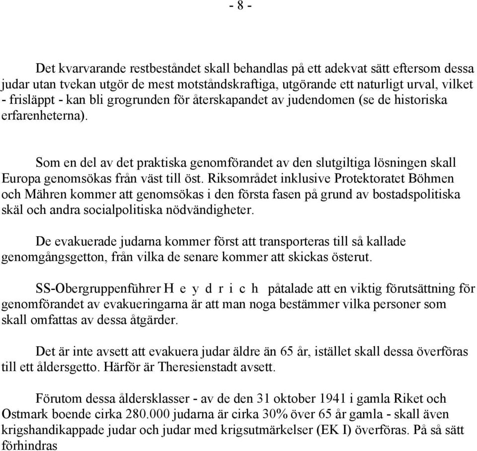 Riksområdet inklusive Protektoratet Böhmen och Mähren kommer att genomsökas i den första fasen på grund av bostadspolitiska skäl och andra socialpolitiska nödvändigheter.