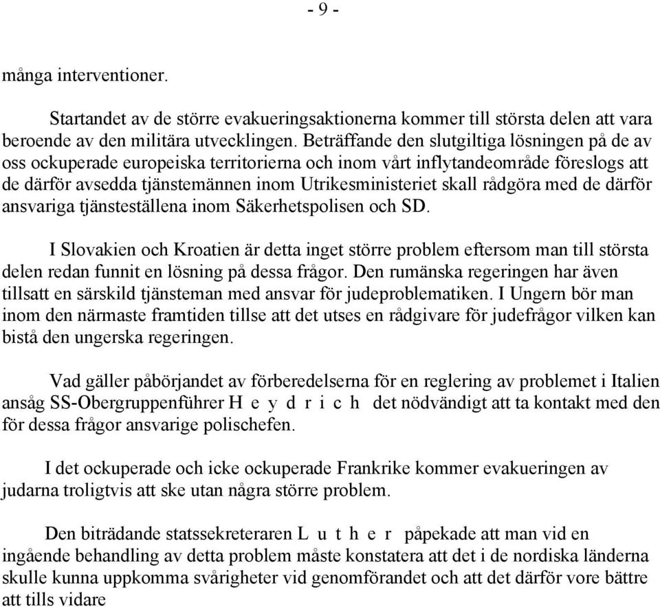 rådgöra med de därför ansvariga tjänsteställena inom Säkerhetspolisen och SD.