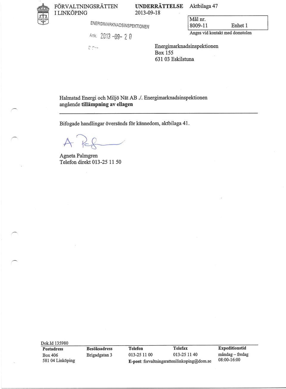 2013-99- 20 zyxwvutsrqponmlkjihgfedcbazyxwvutsrqponmlkjihgfedcba C' 7 Energimarknadsinspektionen Box 155 631 03 Eskilstuna Halmstad Energi och Miljö Nät AB./.