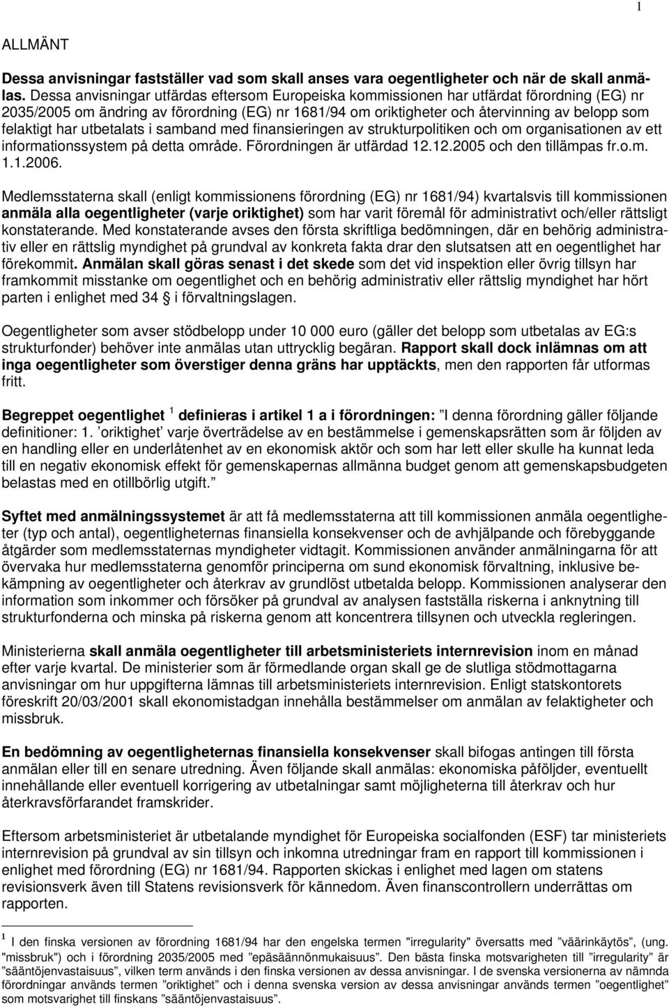 har utbetalats i samband med finansieringen av strukturpolitiken och om organisationen av ett informationssystem på detta område. Förordningen är utfärdad 12.12.2005 och den tillämpas fr.o.m. 1.1.2006.