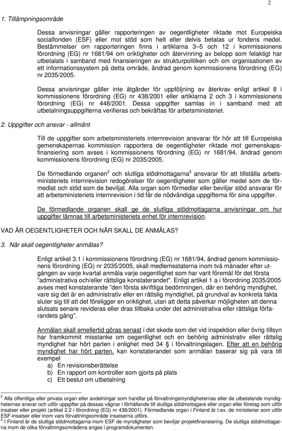 finansieringen av strukturpolitiken och om organisationen av ett informationssystem på detta område, ändrad genom kommissionens förordning (EG) nr 2035/2005.