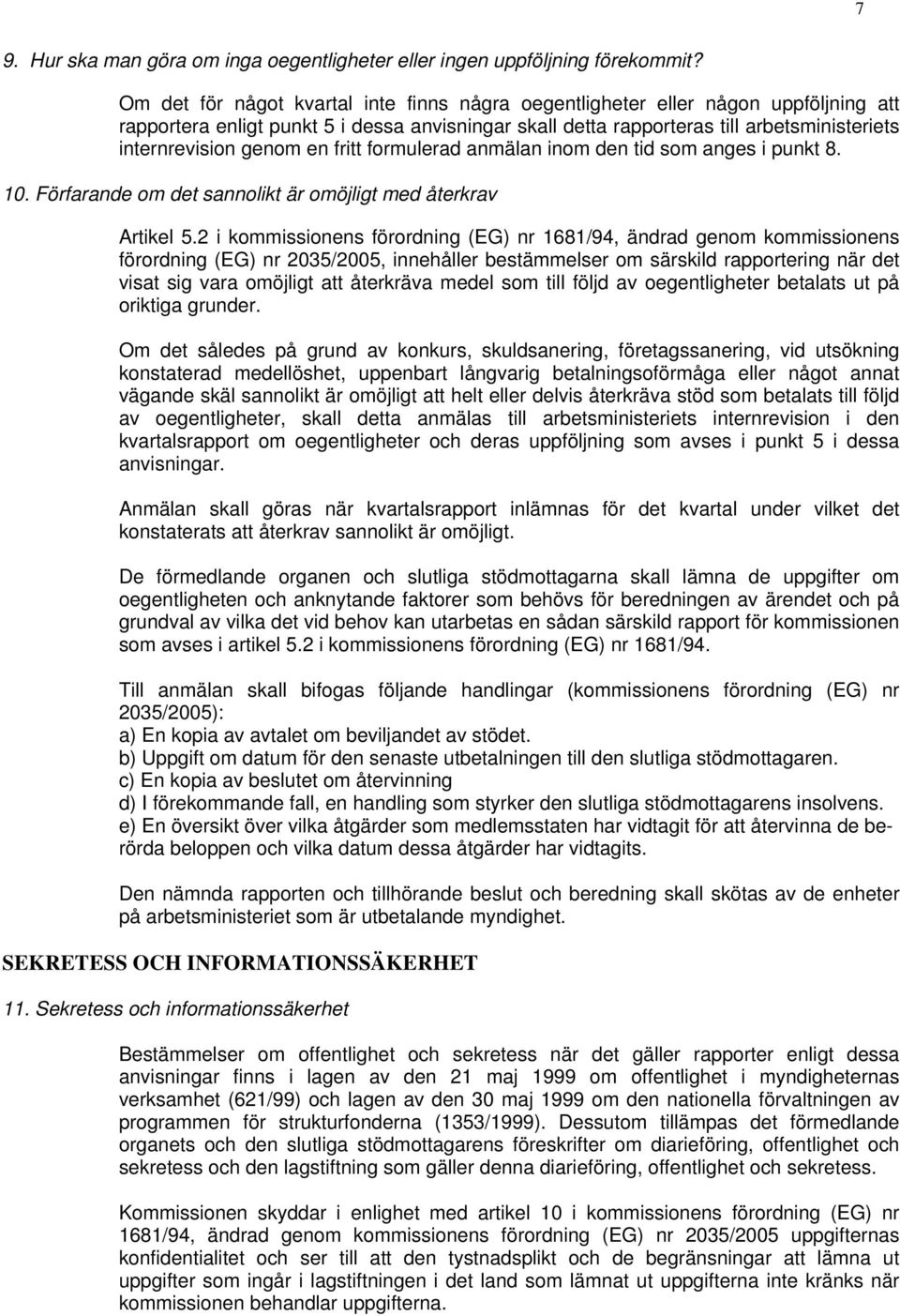 en fritt formulerad anmälan inom den tid som anges i punkt 8. 10. Förfarande om det sannolikt är omöjligt med återkrav Artikel 5.