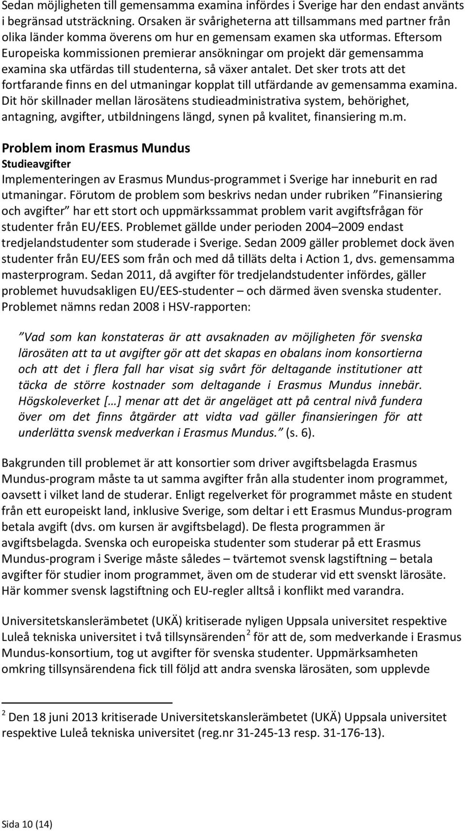 Eftersom Europeiska kommissionen premierar ansökningar om projekt där gemensamma examina ska utfärdas till studenterna, så växer antalet.