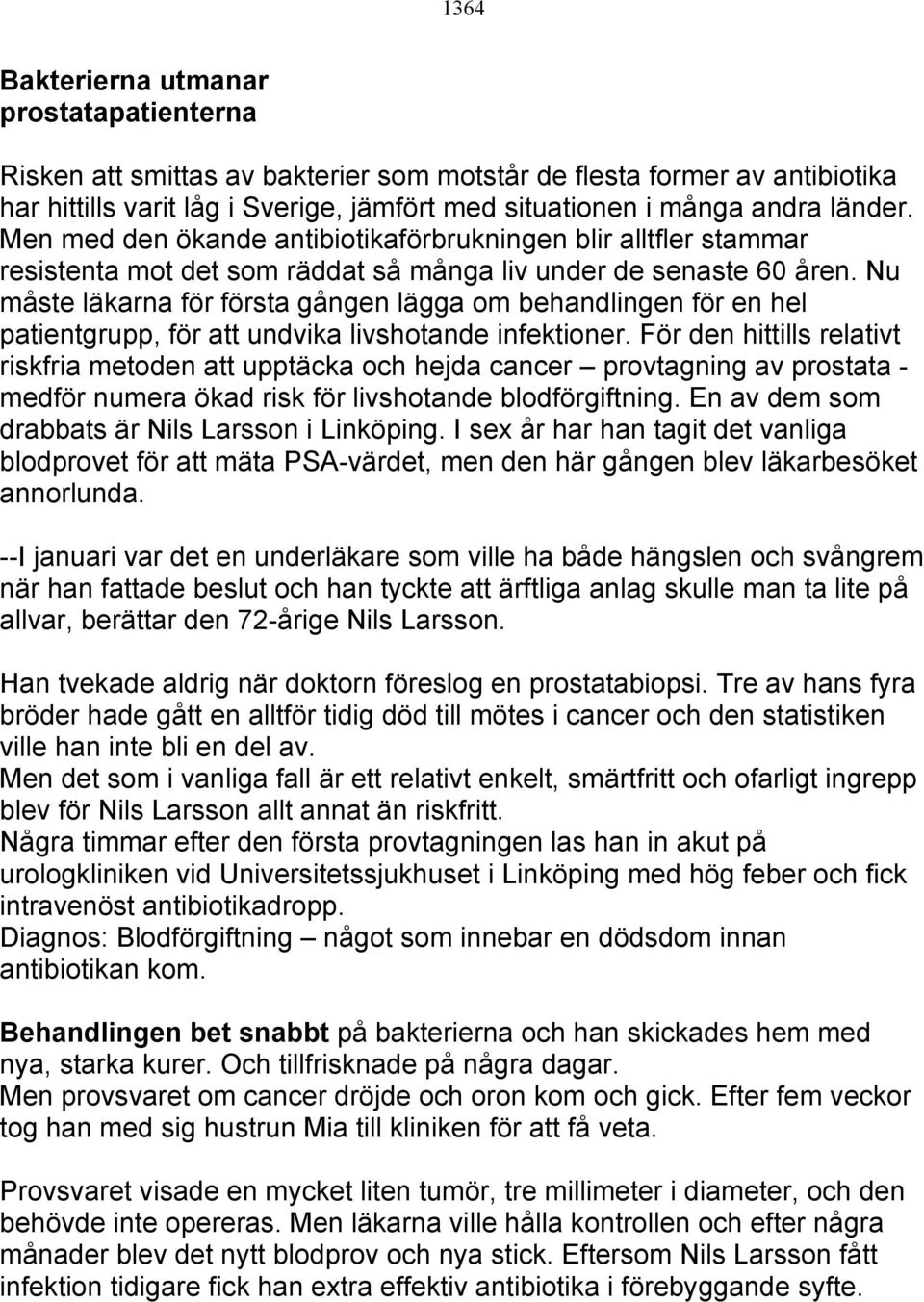 Nu måste läkarna för första gången lägga om behandlingen för en hel patientgrupp, för att undvika livshotande infektioner.