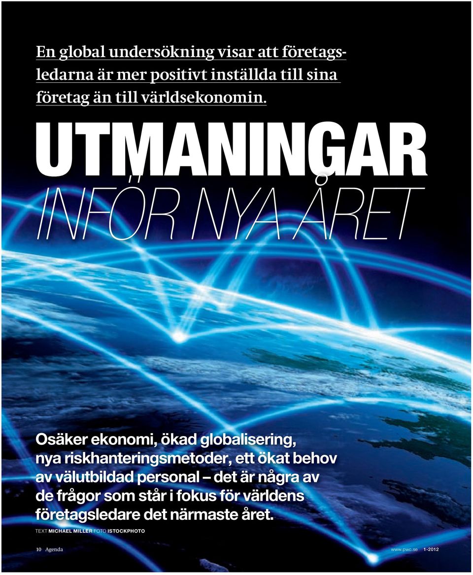 UTMANINGAR INFÖR NYA ÅRET Osäker ekonomi, ökad globalisering, nya riskhanteringsmetoder, ett ökat