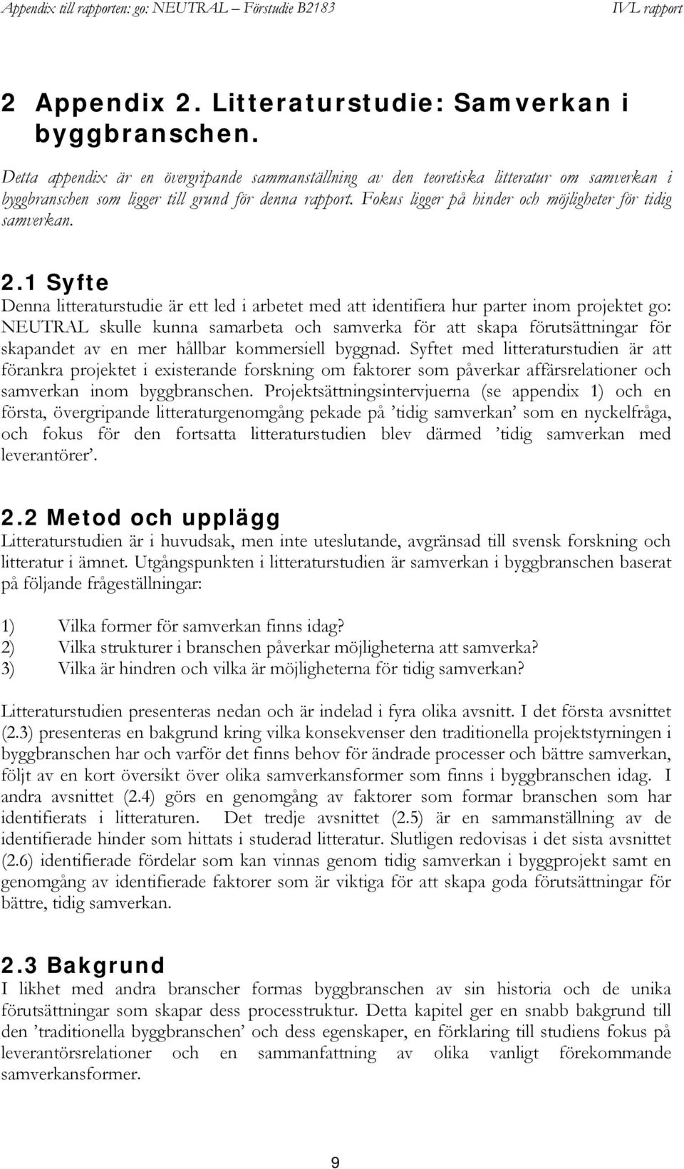 Fokus ligger på hinder och möjligheter för tidig samverkan. 2.