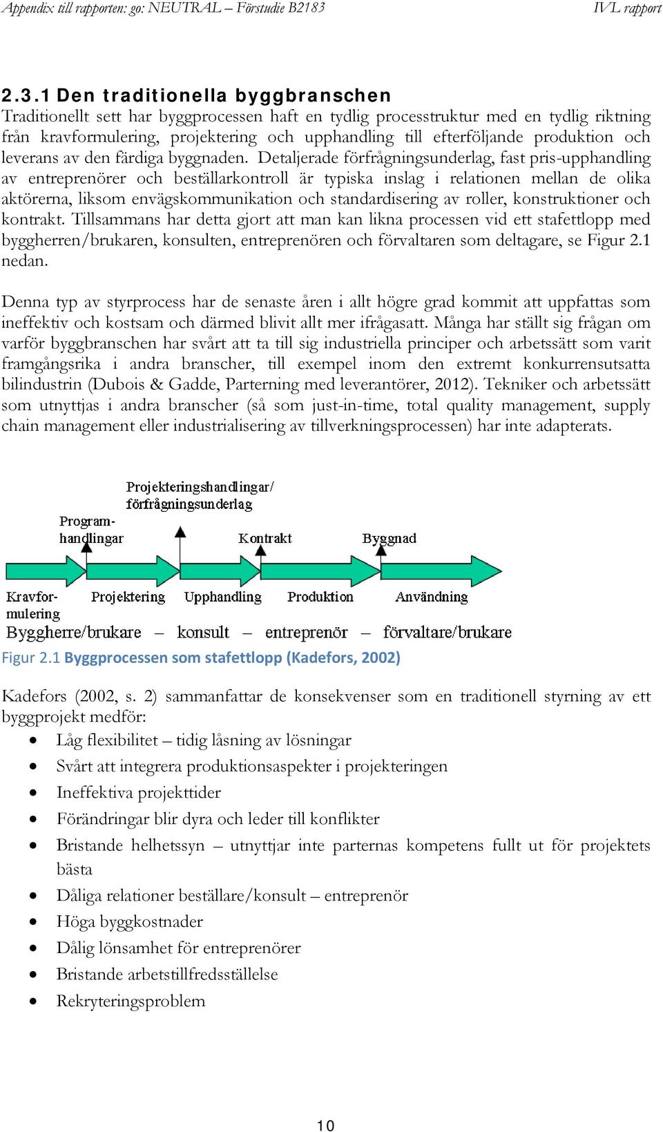 Detaljerade förfrågningsunderlag, fast pris-upphandling av entreprenörer och beställarkontroll är typiska inslag i relationen mellan de olika aktörerna, liksom envägskommunikation och standardisering