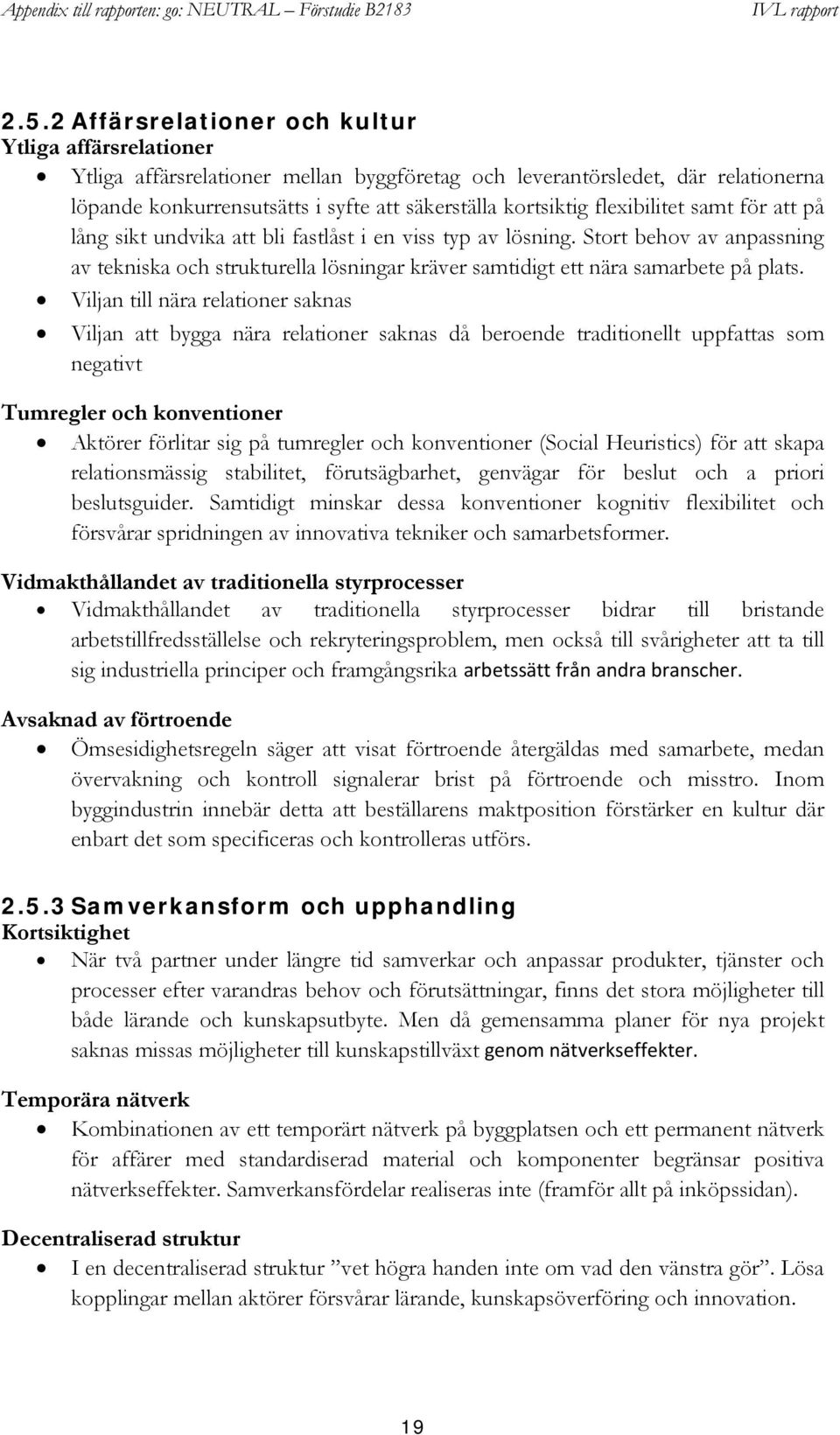 Stort behov av anpassning av tekniska och strukturella lösningar kräver samtidigt ett nära samarbete på plats.