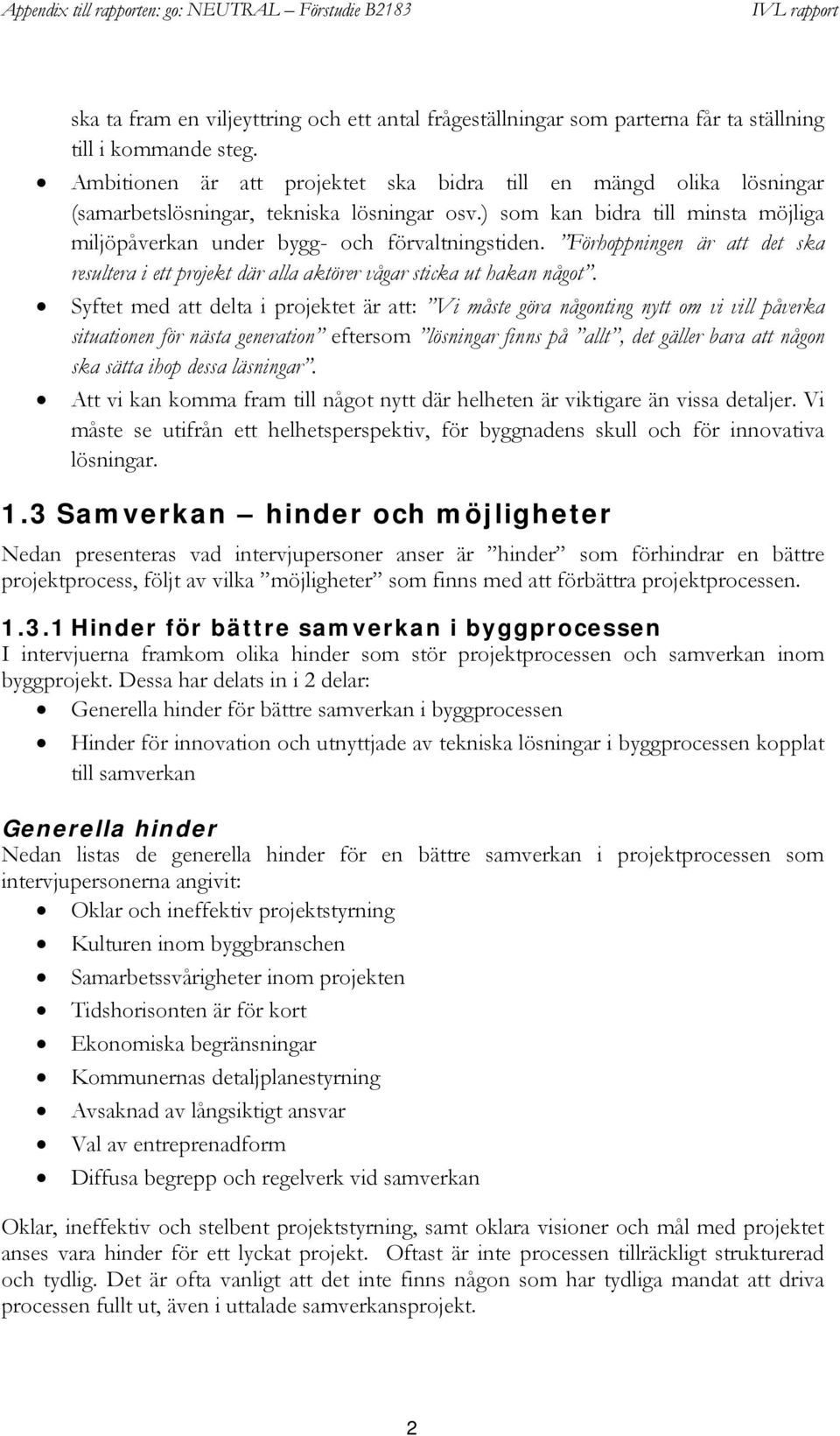 Förhoppningen är att det ska resultera i ett projekt där alla aktörer vågar sticka ut hakan något.