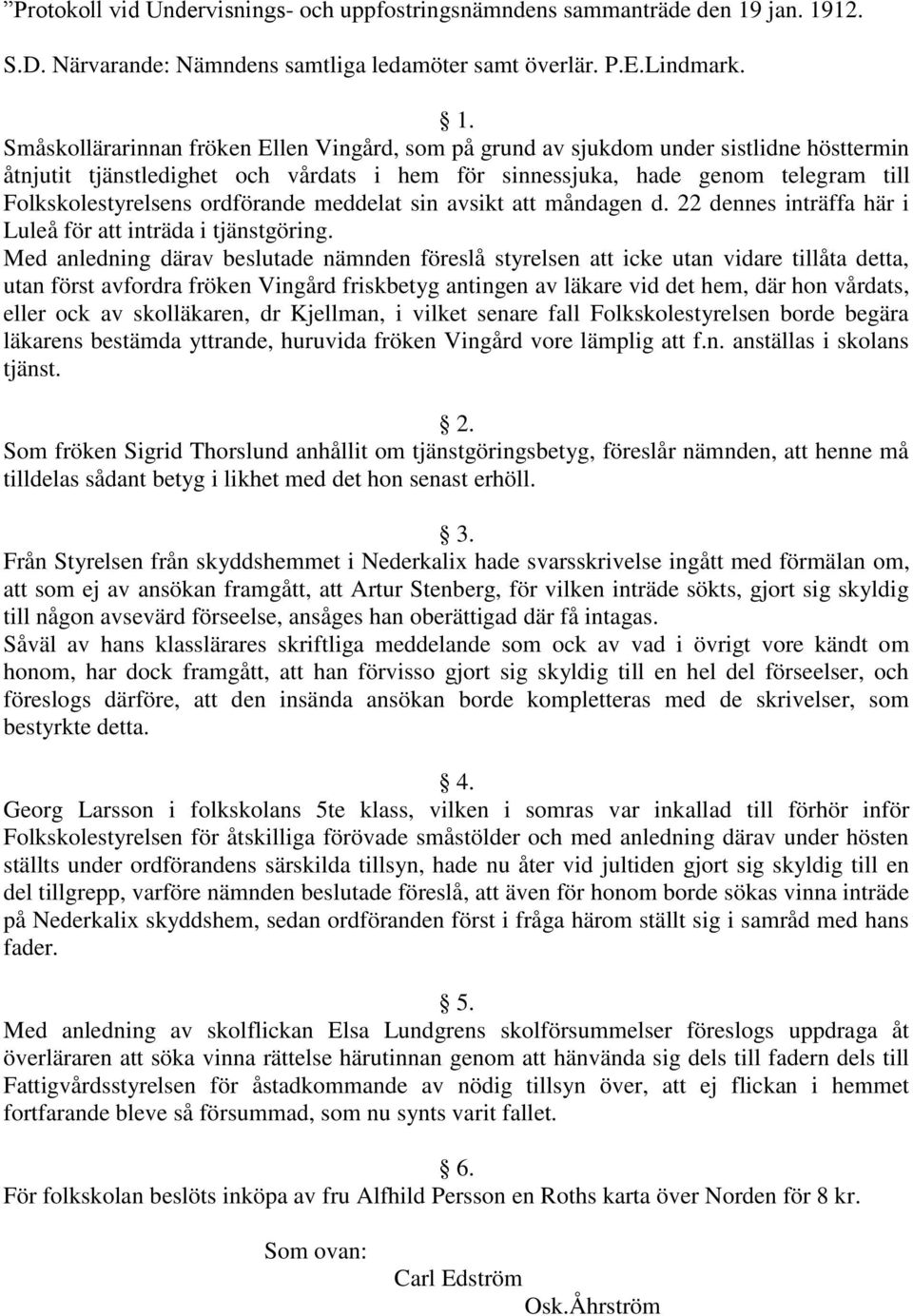 12. S.D. Närvarande: Nämndens samtliga ledamöter samt överlär. P.E.Lindmark. 1.