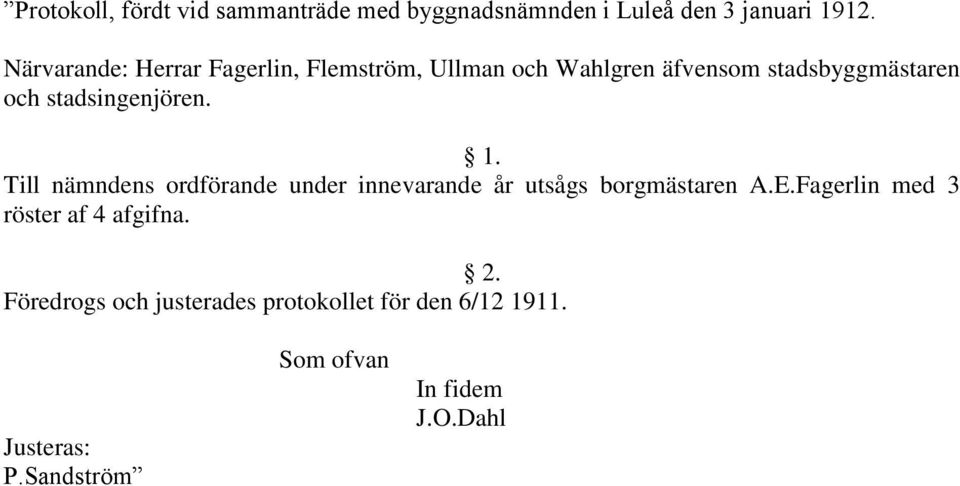 stadsingenjören. 1. Till nämndens ordförande under innevarande år utsågs borgmästaren A.E.