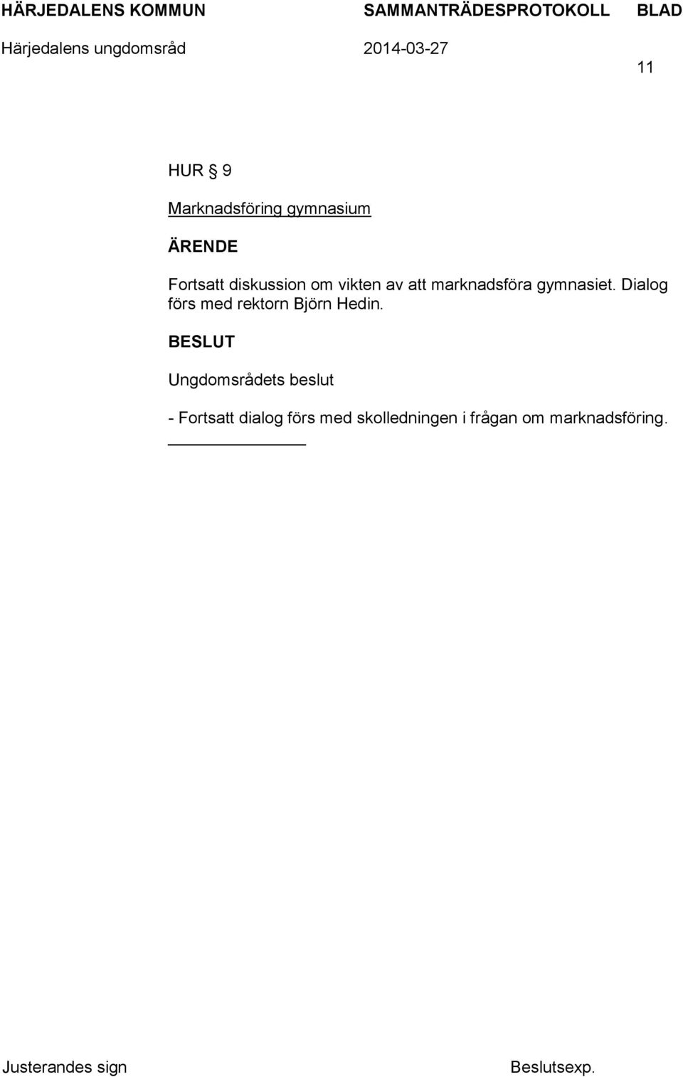 gymnasiet. Dialog förs med rektorn Björn Hedin.