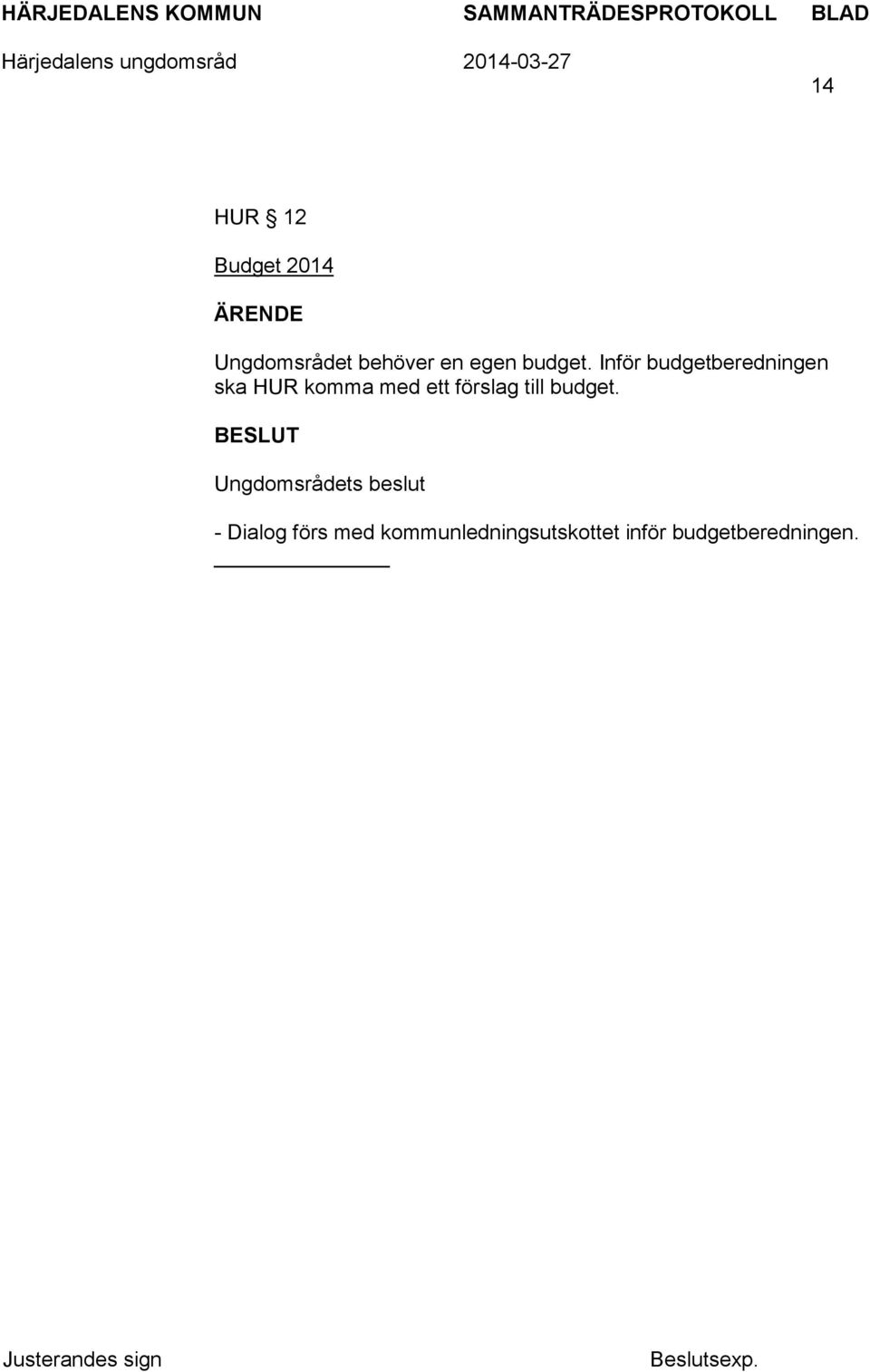 Inför budgetberedningen ska HUR komma med ett