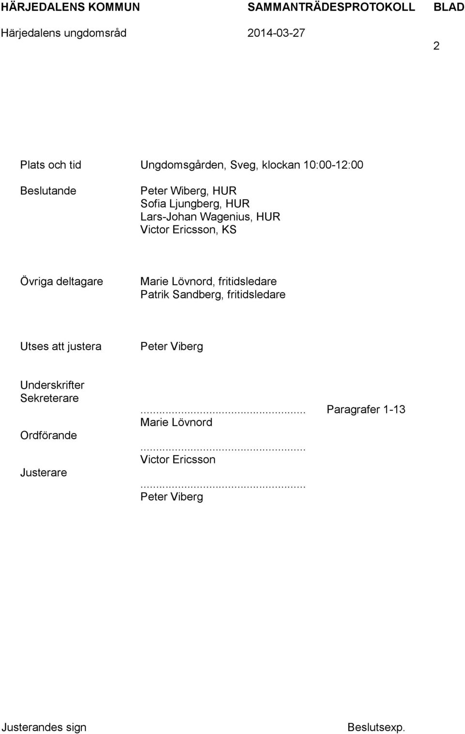 fritidsledare Patrik Sandberg, fritidsledare Utses att justera Peter Viberg Underskrifter