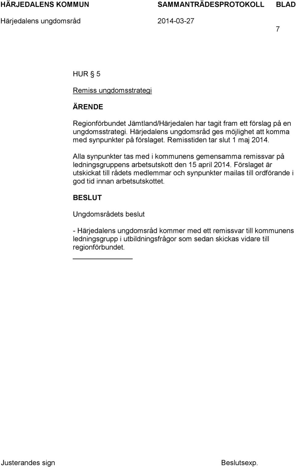 Alla synpunkter tas med i kommunens gemensamma remissvar på ledningsgruppens arbetsutskott den 15 april 2014.
