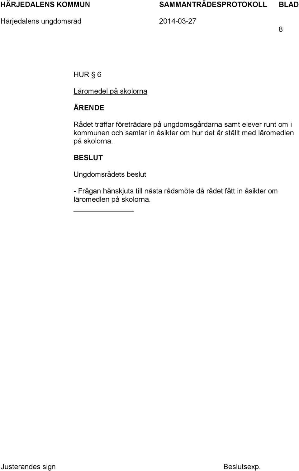 åsikter om hur det är ställt med läromedlen på skolorna.