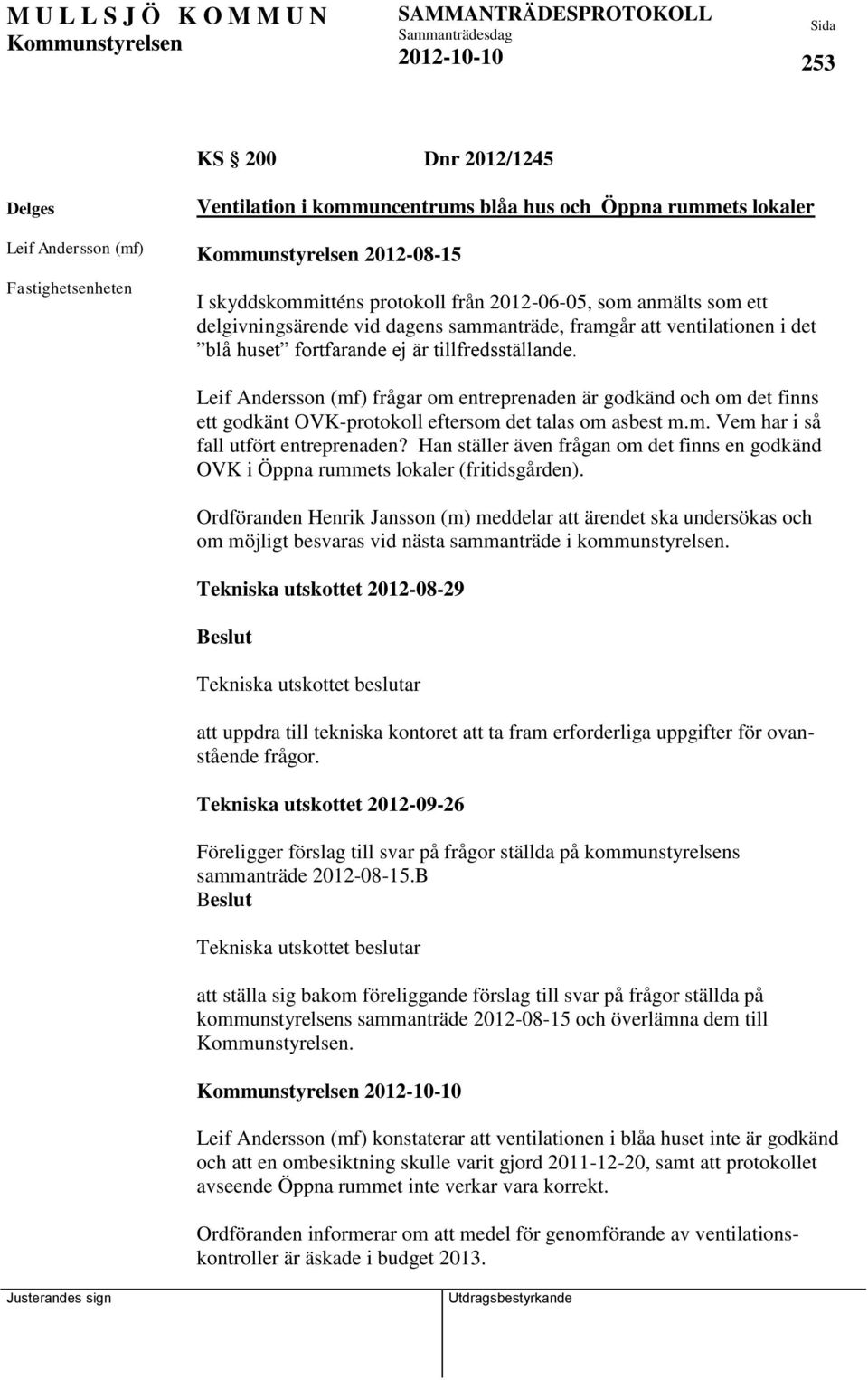 Leif Andersson (mf) frågar om entreprenaden är godkänd och om det finns ett godkänt OVK-protokoll eftersom det talas om asbest m.m. Vem har i så fall utfört entreprenaden?