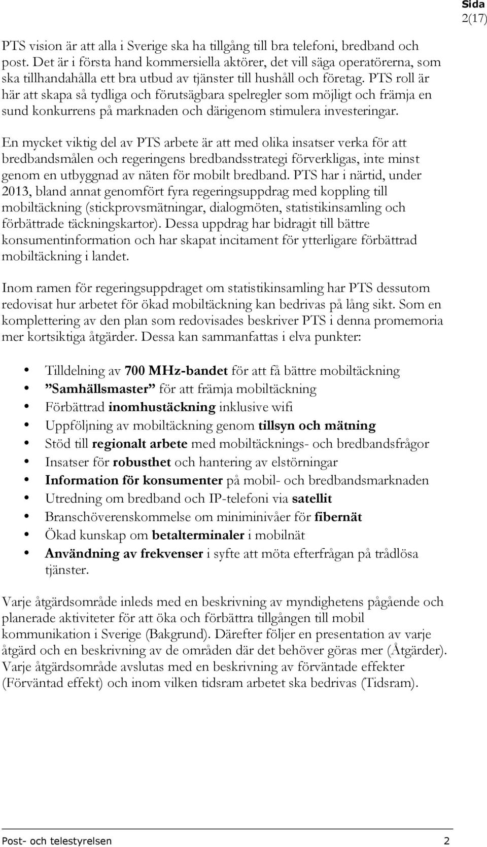 PTS roll är här att skapa så tydliga och förutsägbara spelregler som möjligt och främja en sund konkurrens på marknaden och därigenom stimulera investeringar.