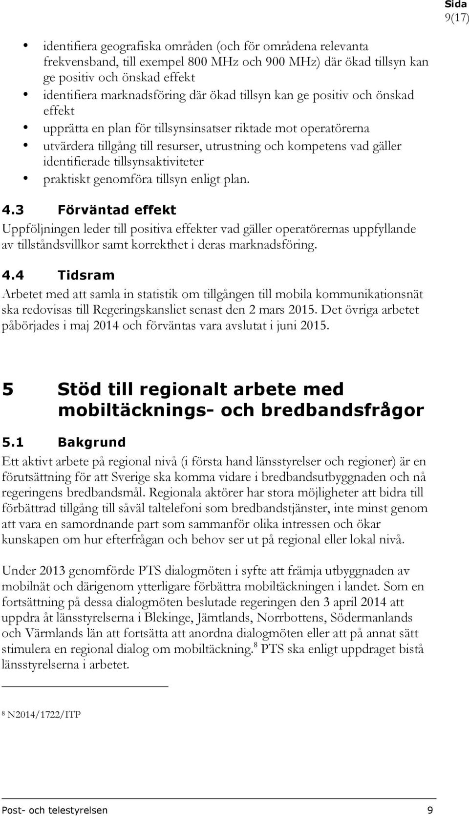 tillsynsaktiviteter praktiskt genomföra tillsyn enligt plan. 4.