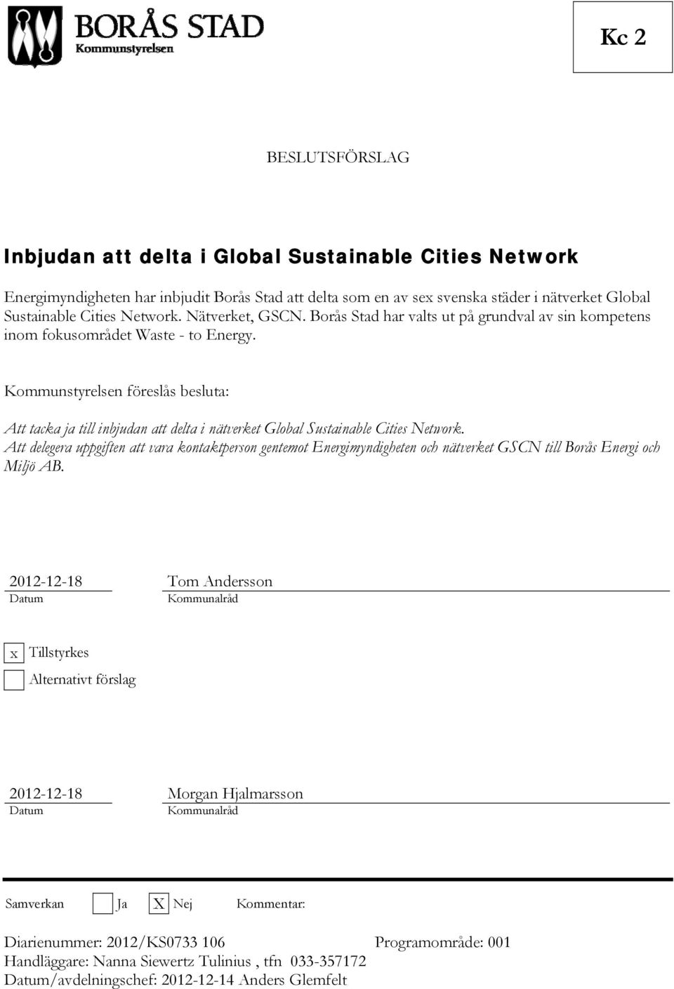 Kommunstyrelsen föreslås besluta: Att tacka ja till inbjudan att delta i nätverket Global Sustainable Cities Network.