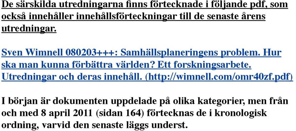 Ett forskningsarbete. Utredningar och deras innehåll. (http://wimnell.com/omr40zf.