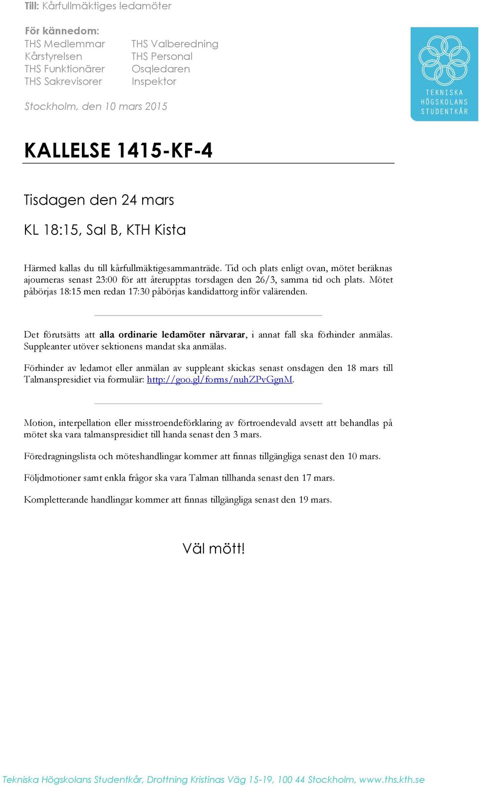 Tid och plats enligt ovan, mötet beräknas ajourneras senast 23:00 för att återupptas torsdagen den 26/3, samma tid och plats.