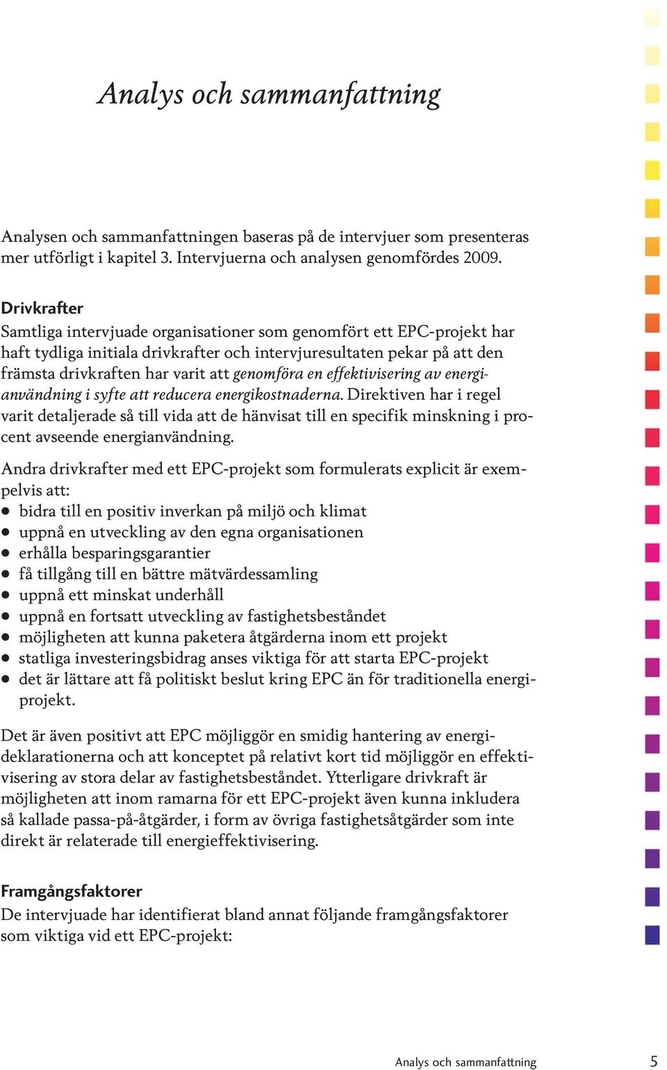 en effektivisering av energianvändning i syfte att reducera energikostnaderna.