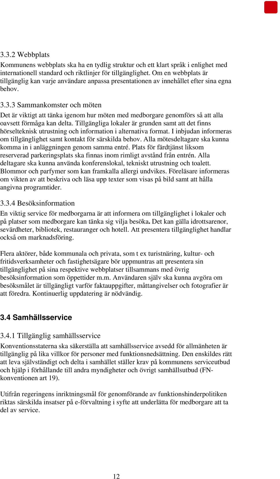 3.3 Sammankomster och möten Det är viktigt att tänka igenom hur möten med medborgare genomförs så att alla oavsett förmåga kan delta.