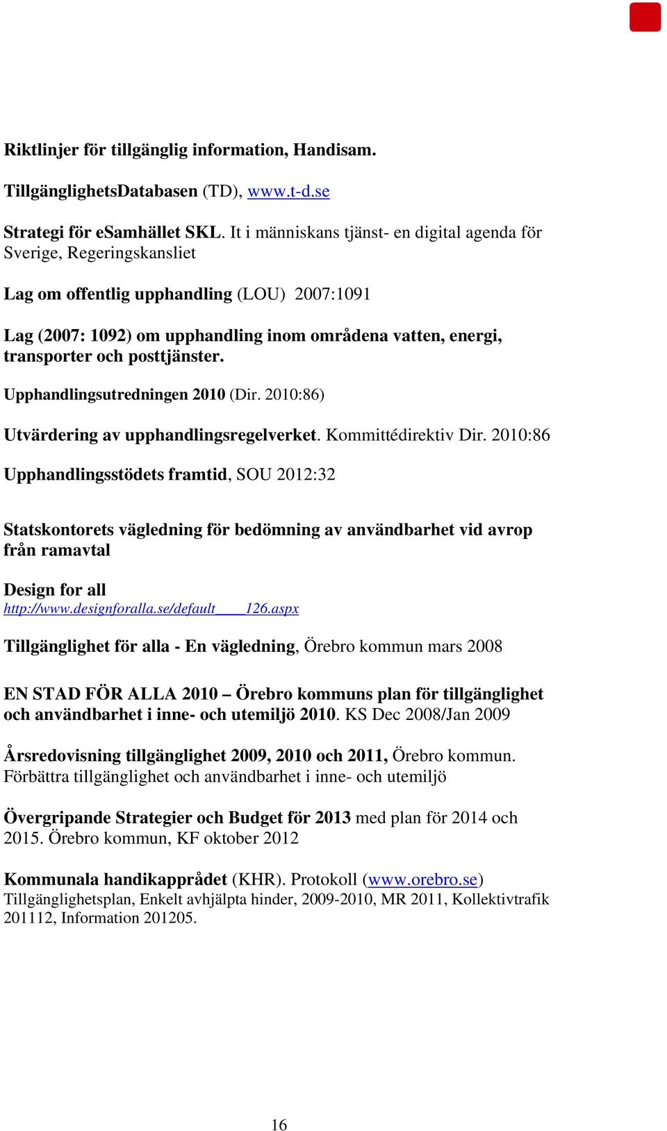 posttjänster. Upphandlingsutredningen 2010 (Dir. 2010:86) Utvärdering av upphandlingsregelverket. Kommittédirektiv Dir.