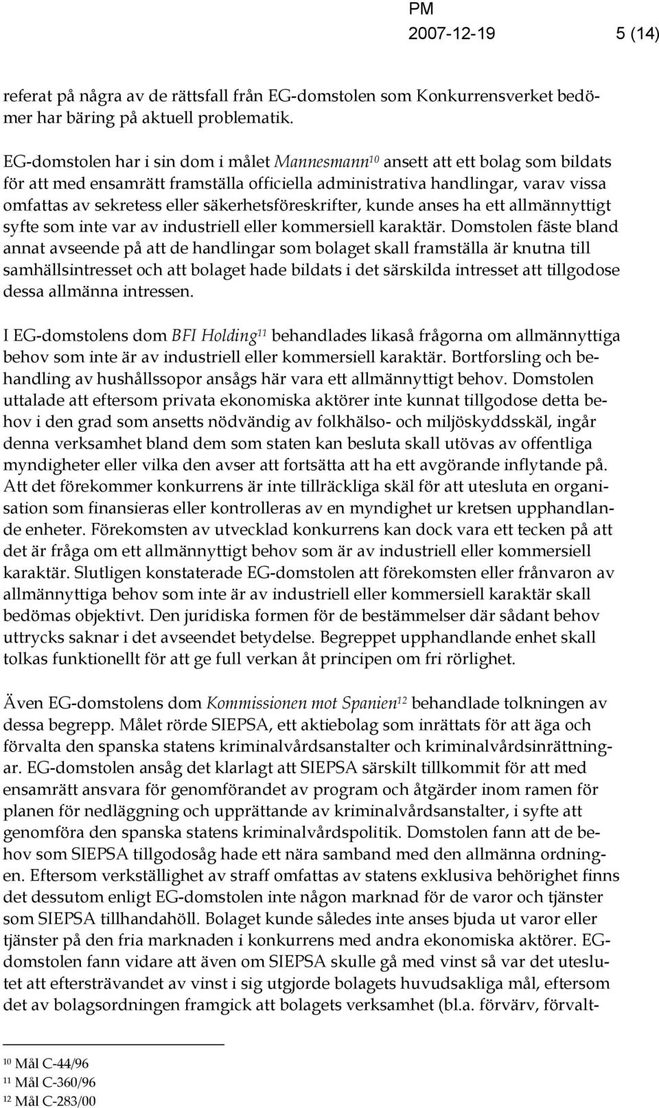 säkerhetsföreskrifter, kunde anses ha ett allmännyttigt syfte som inte var av industriell eller kommersiell karaktär.