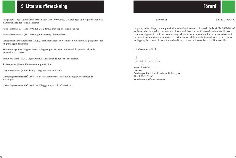 Länsstyrelsen i Stockholms län (2009), Människohandel och prostitution. Ur ett svenskt perspektiv för en grundläggande kunskap.