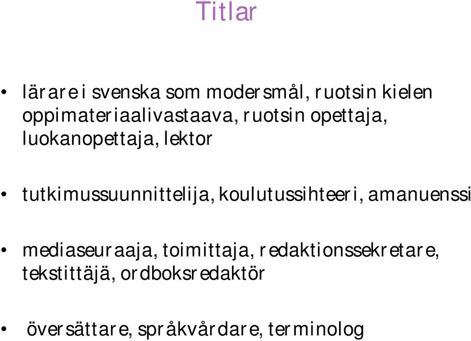 tutkimussuunnittelija, koulutussihteeri, amanuenssi mediaseuraaja,