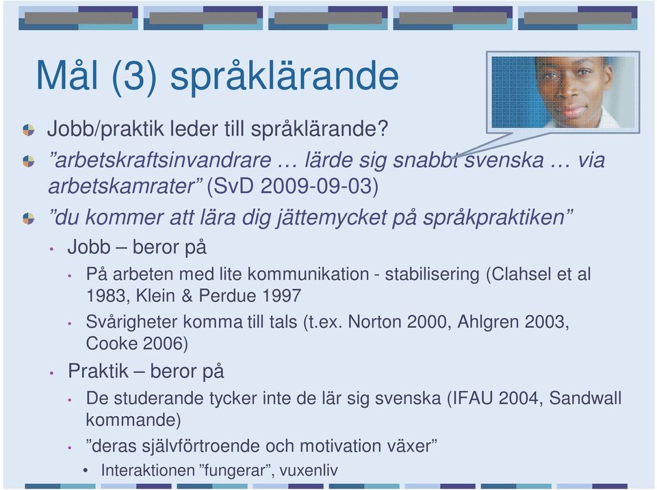 språkpraktiken Jobb beror på På arbeten med lite kommunikation - stabilisering (Clahsel et al 1983, Klein & Perdue 1997 Svårigheter