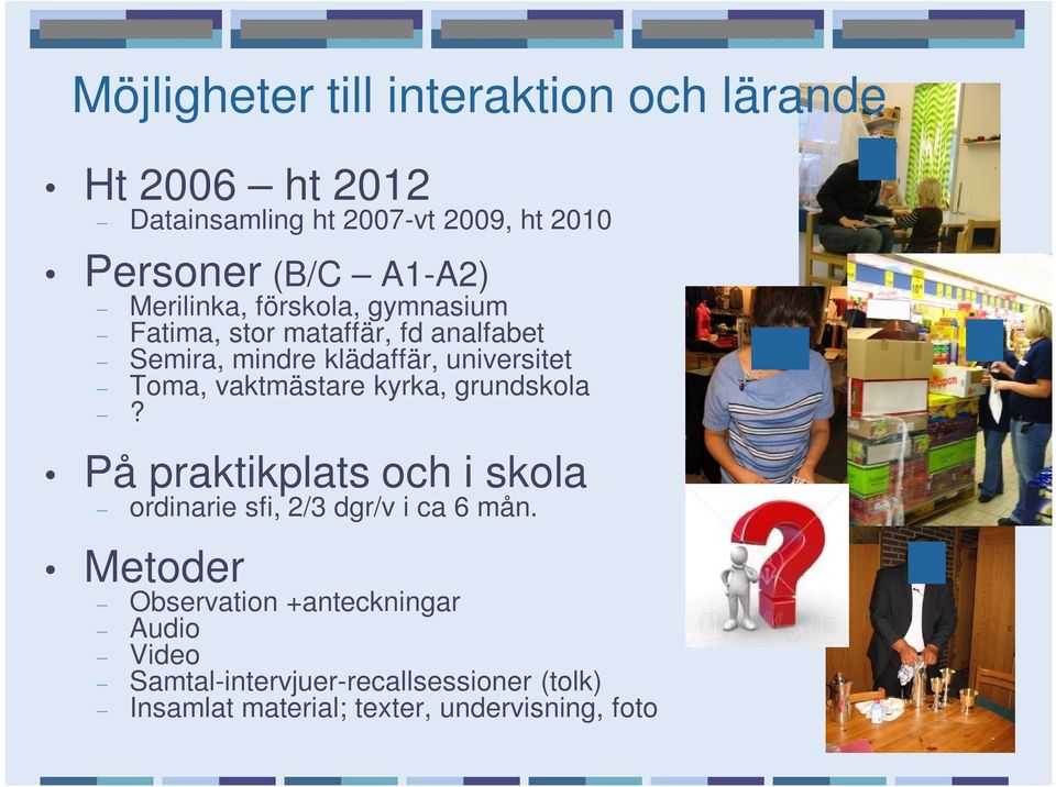 Toma, vaktmästare kyrka, grundskola? På praktikplats och i skola ordinarie sfi, 2/3 dgr/v i ca 6 mån.