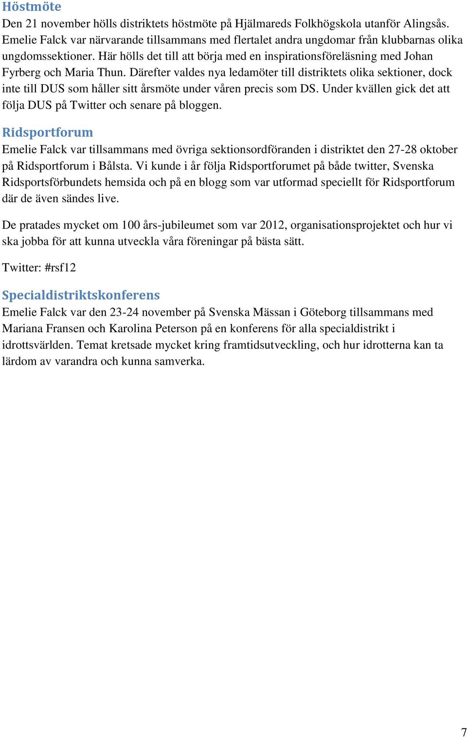 Här hölls det till att börja med en inspirationsföreläsning med Johan Fyrberg och Maria Thun.