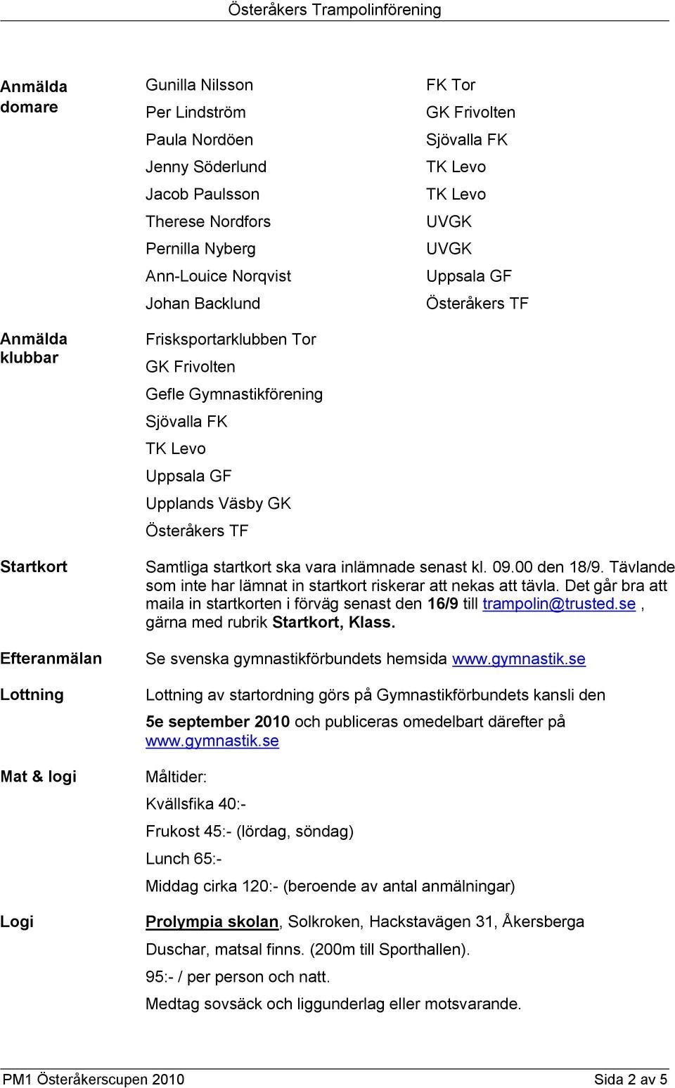 Samtliga startkort ska vara inlämnade senast kl. 09.00 den 18/9. Tävlande som inte har lämnat in startkort riskerar att nekas att tävla.