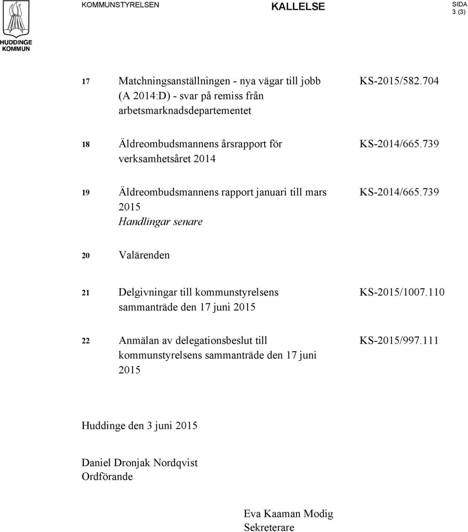 739 19 Äldreombudsmannens rapport januari till mars 2015 Handlingar senare KS-2014/665.