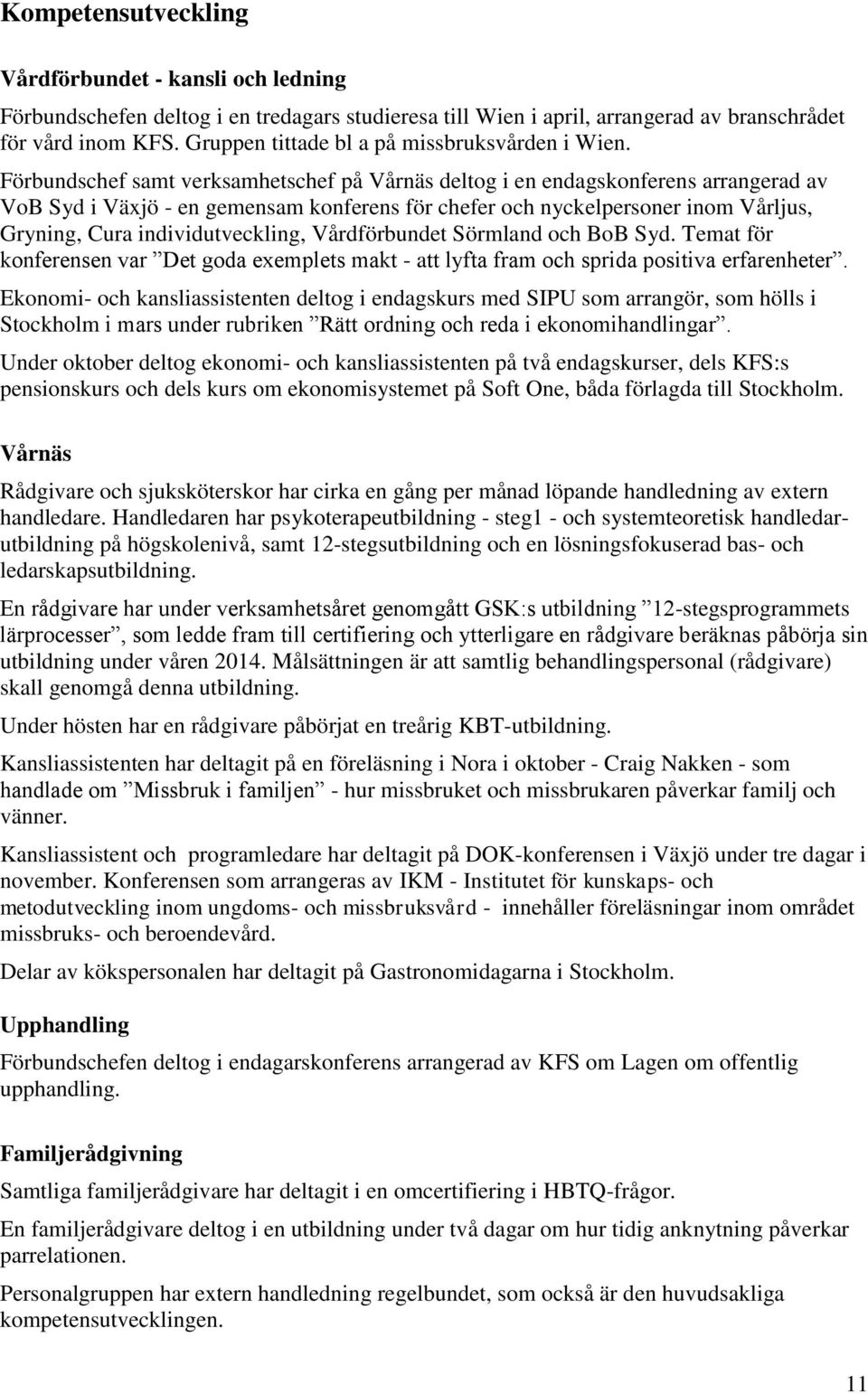 Förbundschef samt verksamhetschef på Vårnäs deltog i en endagskonferens arrangerad av VoB Syd i Växjö - en gemensam konferens för chefer och nyckelpersoner inom Vårljus, Gryning, Cura